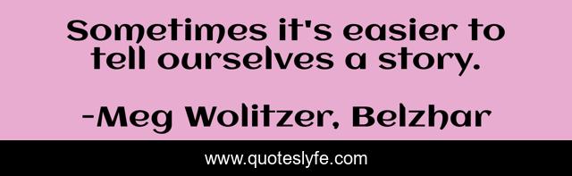 Sometimes it's easier to tell ourselves a story.