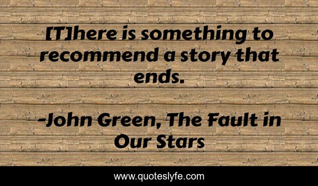 [T]here is something to recommend a story that ends.