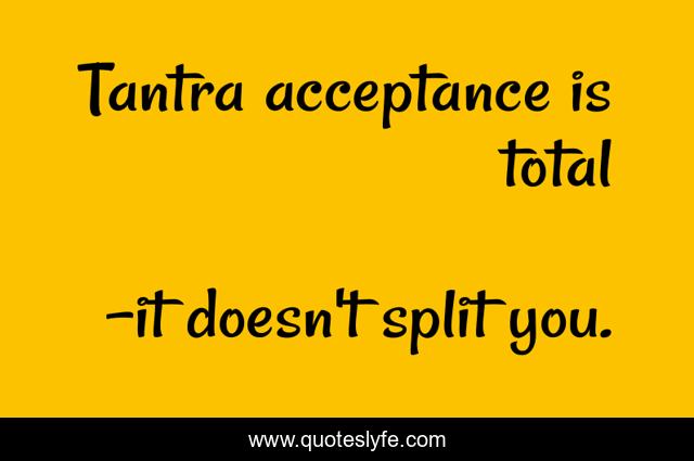 Tantra acceptance is total
