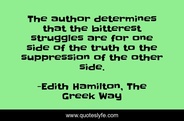 The author determines that the bitterest struggles are for one side of the truth to the suppression of the other side.