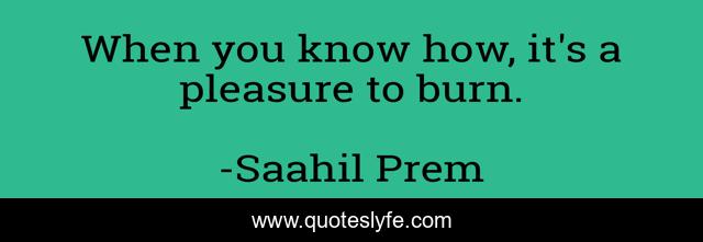 When you know how, it's a pleasure to burn.