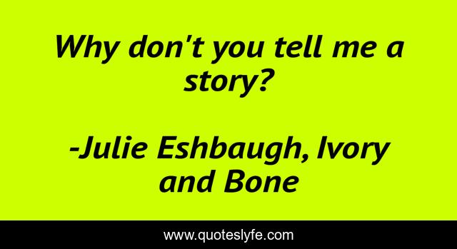 Why don't you tell me a story?