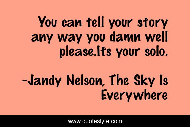 You can tell your story any way you damn well please.Its your solo.