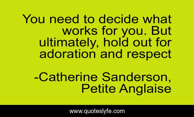 You need to decide what works for you. But ultimately, hold out for adoration and respect
