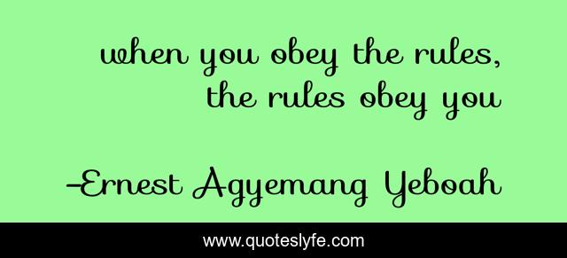 when you obey the rules, the rules obey you