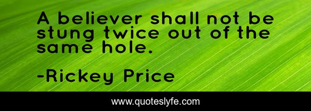 A believer shall not be stung twice out of the same hole.