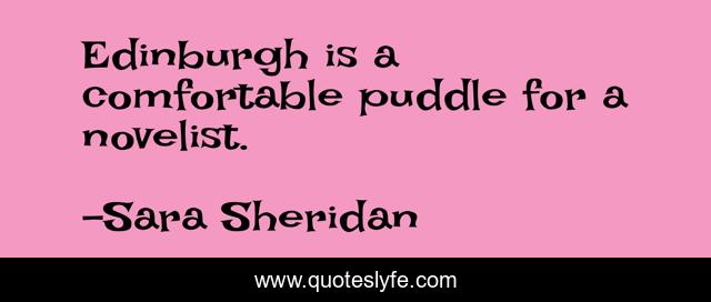 Edinburgh is a comfortable puddle for a novelist.