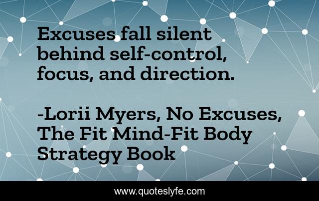 Excuses fall silent behind self-control, focus, and direction.