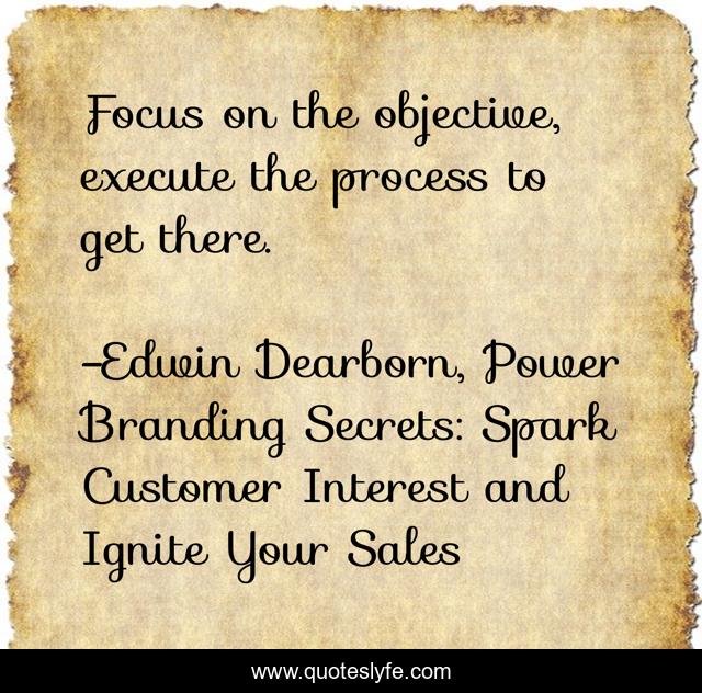 Focus on the objective, execute the process to get there.