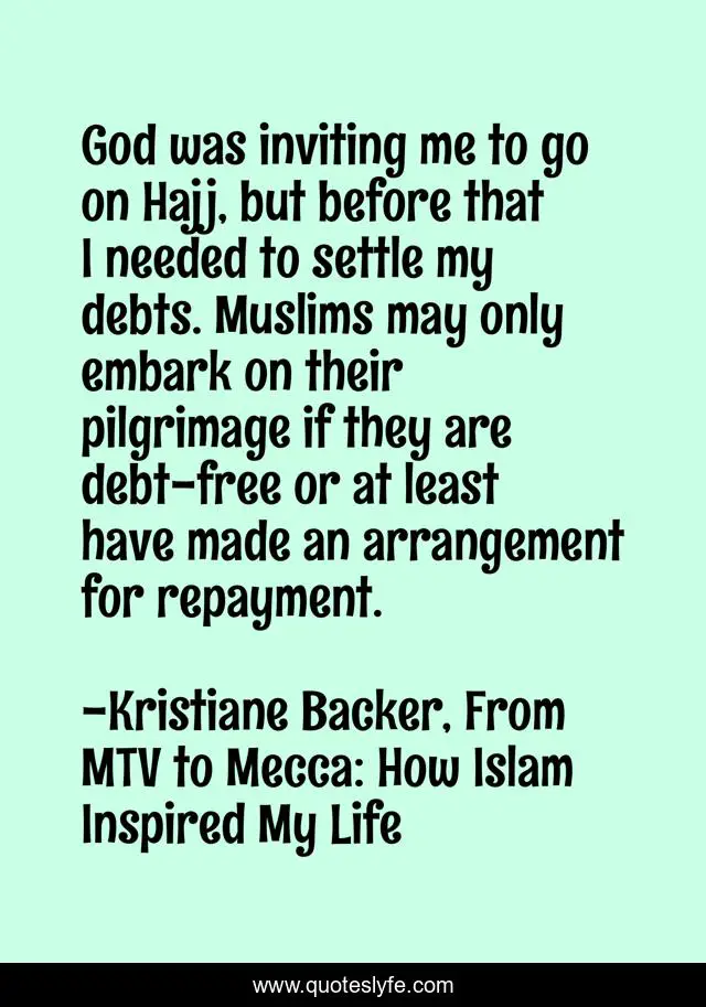 God was inviting me to go on Hajj, but before that I needed to settle my debts. Muslims may only embark on their pilgrimage if they are debt-free or at least have made an arrangement for repayment.