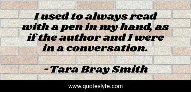 I used to always read with a pen in my hand, as if the author and I were in a conversation.