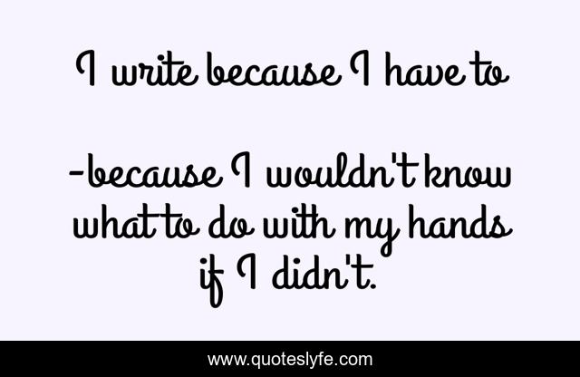 I write because I have to