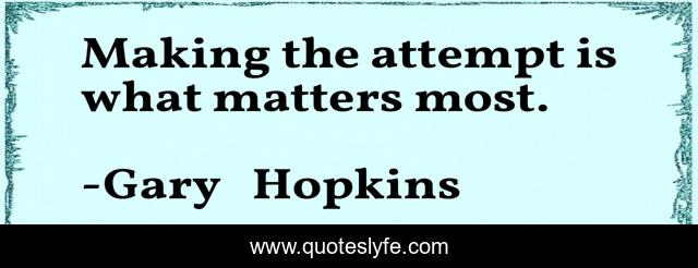 Making the attempt is what matters most.
