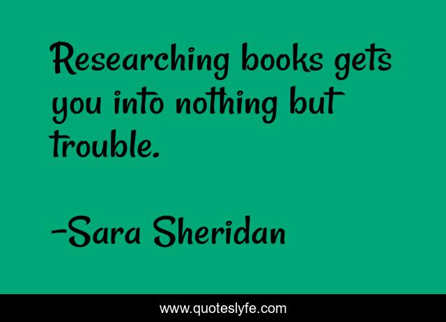 Researching books gets you into nothing but trouble.