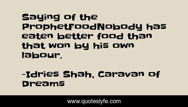 Saying of the ProphetFoodNobody has eaten better food than that won by his own labour.