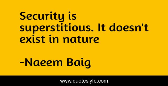 Security is superstitious. It doesn't exist in nature