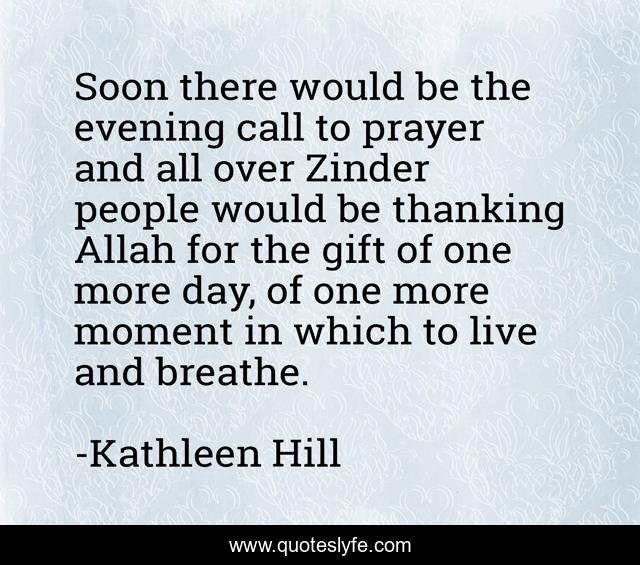 Soon there would be the evening call to prayer and all over Zinder people would be thanking Allah for the gift of one more day, of one more moment in which to live and breathe.