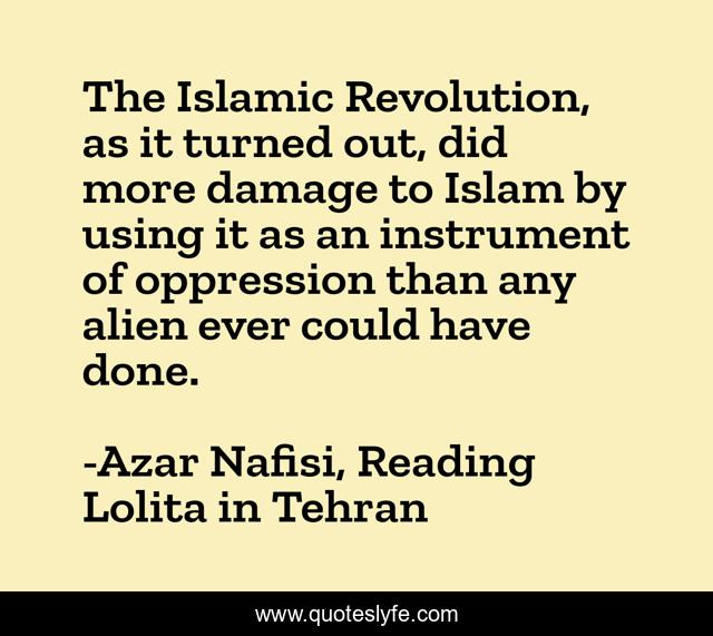 The Islamic Revolution, as it turned out, did more damage to Islam by using it as an instrument of oppression than any alien ever could have done.