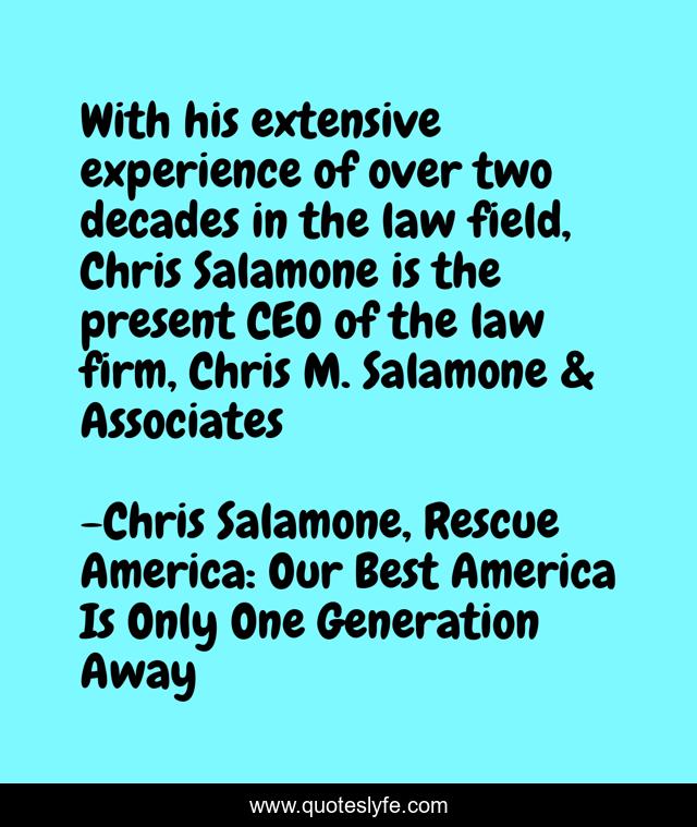 With his extensive experience of over two decades in the law field, Chris Salamone is the present CEO of the law firm, Chris M. Salamone & Associates