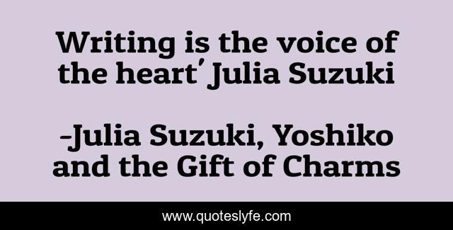 Writing is the voice of the heart' Julia Suzuki