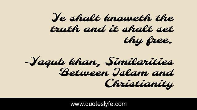 Ye shalt knoweth the truth and it shalt set thy free.