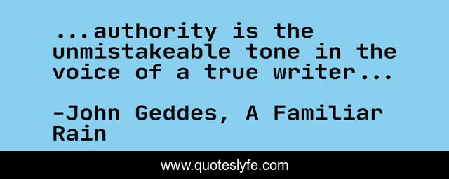 ...authority is the unmistakeable tone in the voice of a true writer...