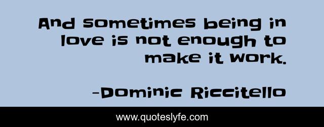 And sometimes being in love is not enough to make it work.
