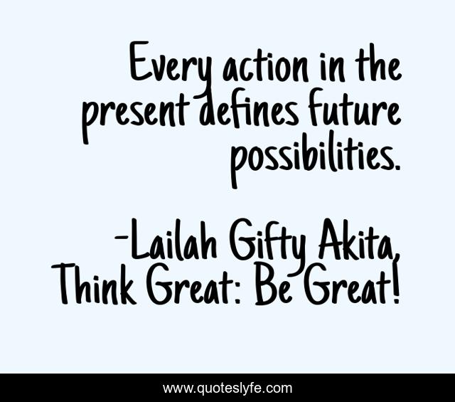 Every action in the present defines future possibilities.