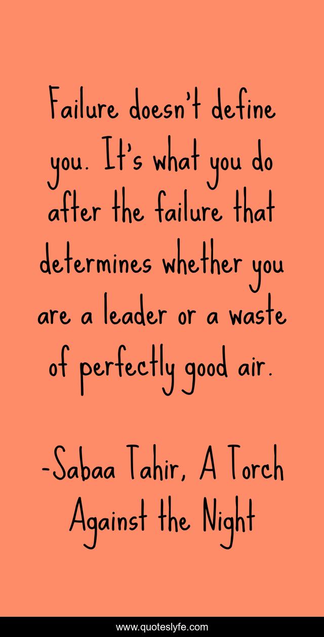 Failure doesn't define you. It's what you do after the failure that determines whether you are a leader or a waste of perfectly good air.