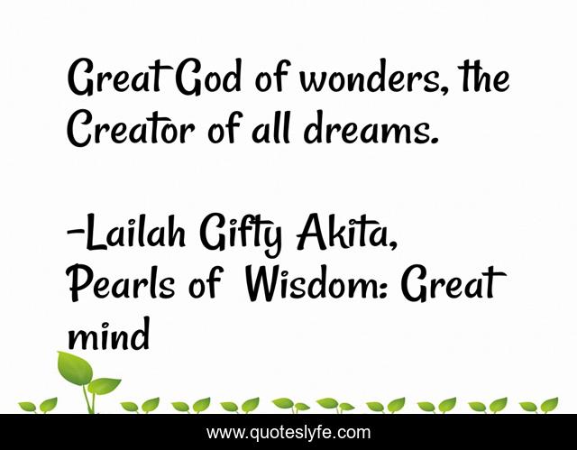 Great God of wonders, the Creator of all dreams.