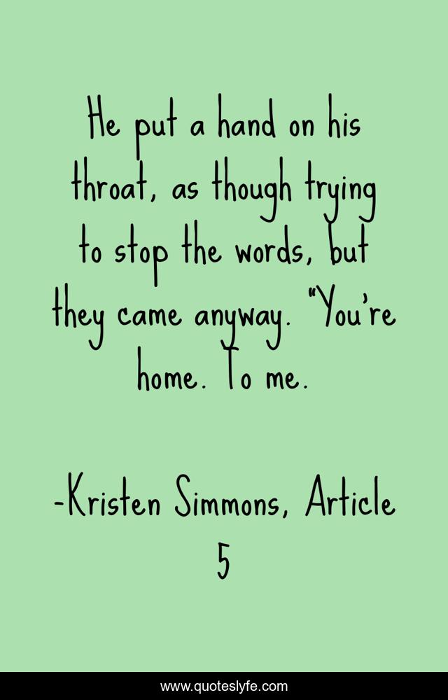 He put a hand on his throat, as though trying to stop the words, but they came anyway. 