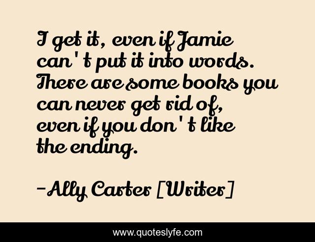 I get it, even if Jamie can't put it into words. There are some books you can never get rid of, even if you don't like the ending.
