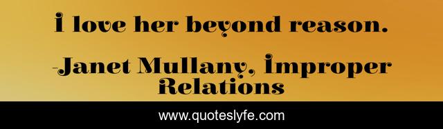 I love her beyond reason.