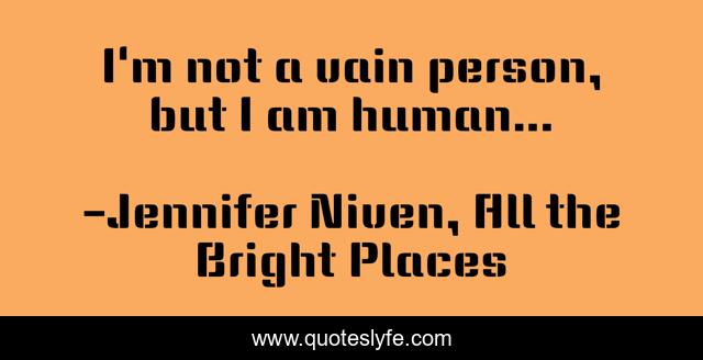 I'm not a vain person, but I am human...