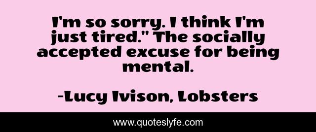 I'm so sorry. I think I'm just tired.