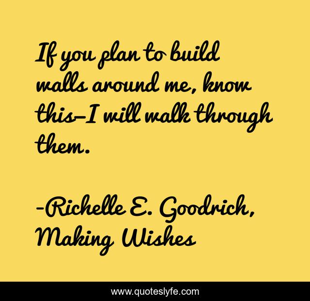 If you plan to build walls around me, know this—I will walk through