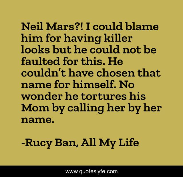 Neil Mars?! I could blame him for having killer looks but he could not be faulted for this. He couldn’t have chosen that name for himself. No wonder he tortures his Mom by calling her by her name.