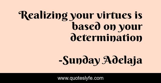 Realizing your virtues is based on your determination