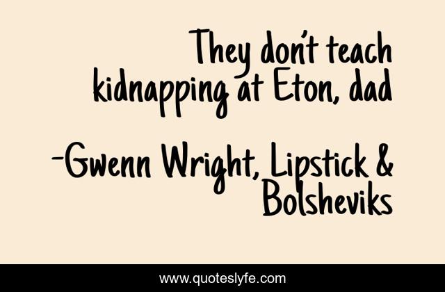 They don’t teach kidnapping at Eton, dad