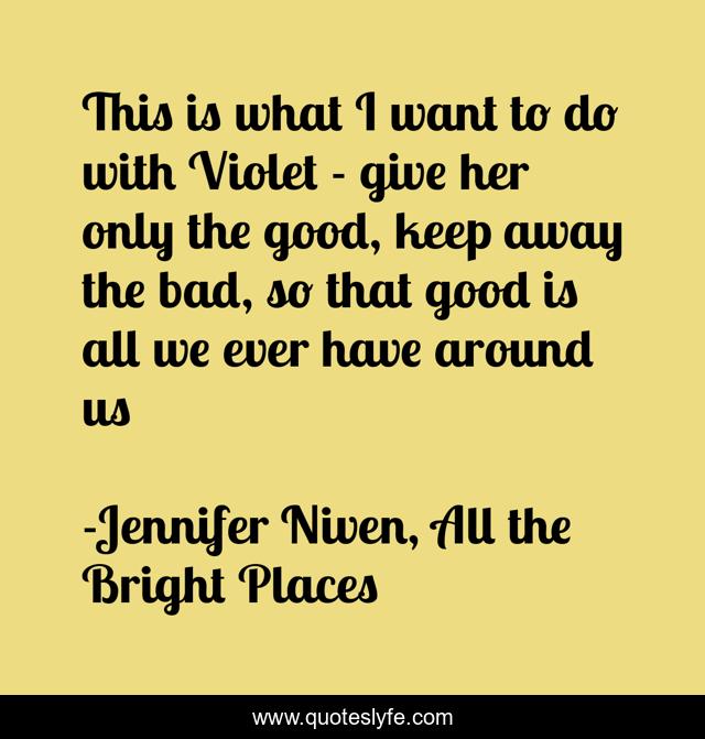 This is what I want to do with Violet - give her only the good, keep away the bad, so that good is all we ever have around us