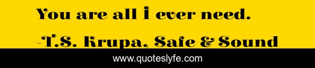 You are all I ever need.