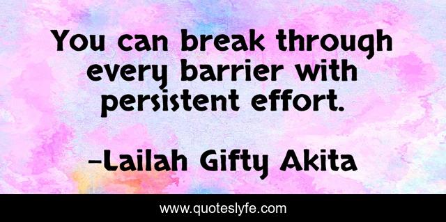 You can break through every barrier with persistent effort.