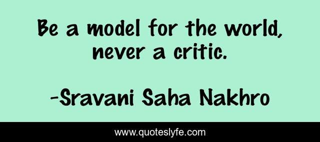 Be a model for the world, never a critic.