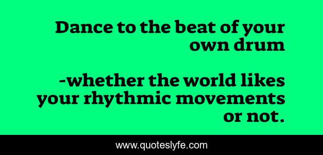 Dance to the beat of your own drum