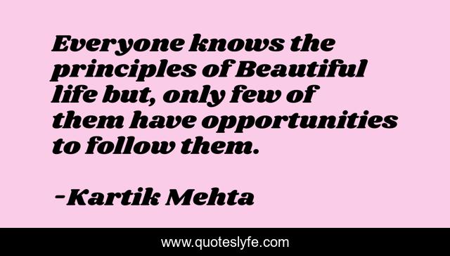 Everyone knows the principles of Beautiful life but, only few of them have opportunities to follow them.