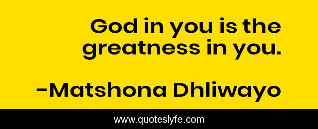 God in you is the greatness in you.