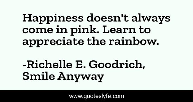 Happiness doesn't always come in pink. Learn to appreciate the rainbow.