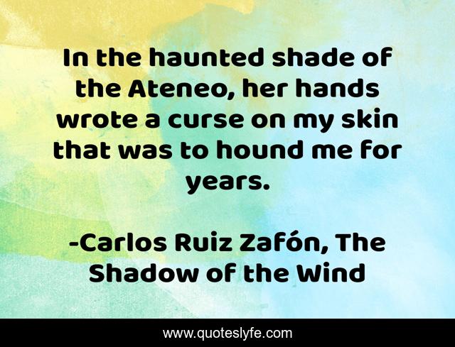 In the haunted shade of the Ateneo, her hands wrote a curse on my skin that was to hound me for years.