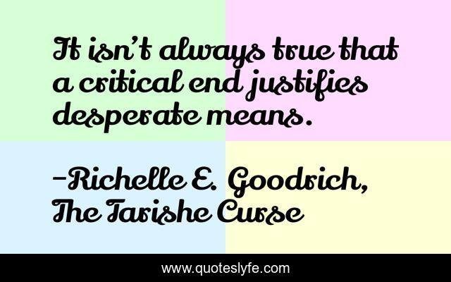 It isn’t always true that a critical end justifies desperate means.