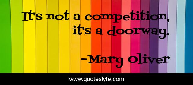 It's not a competition, it's a doorway.